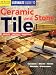 Ultimate Guide to Ceramic & Stone Tile: Select, Install, Maintain