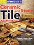 Creative Homeowner Ultimate Guide to Ceramic & Stone Tile: Select, Install, Maintain
