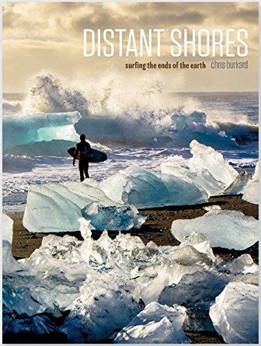 Distant Shores: Surfing The Ends Of The Earth by Chris Burkard (2013-12-23)
