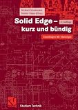 Solid Edge - kurz und b&uuml;ndig - Grundlagen f&uuml;r Einsteiger - Michael Schabacker