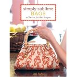 Simply Sublime Bags: 30 No-Sew, Low-Sew Projects