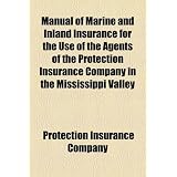 Manual of Marine and Inland Insurance for the Use of the Agents of the Protection Insurance Company in the Mississippi Valley'