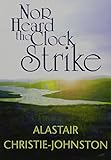 Nor heard the clock strike