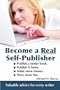 Become a Real Self-Publisher: Don't be a Victim of a Vanity Press. Learn All About Self-Publishing. Publish a Better Book, Publish it Faster, Make More Money, Have More Fun