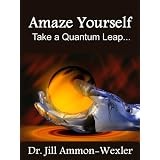 Amaze Yourself: Take a Quantum Leap ~ Dr. Jill Ammon-Wexler