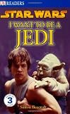 Star Wars: I Want to Be a Jedi (DK Reader - Level 3 (Quality))