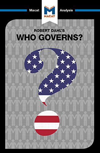 A Macat analysis of Robert A. Dahl's Who Governs? Democracy and Power in an American City