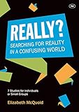 Really? : searching for reality in a confusing world : 7 studies for individuals or small groups