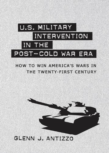 U.S. Military Intervention in the Post-Cold War Era: How to Win America's Wars in the Twenty-first Century (Political Traditions in Foreign Policy Series)