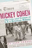 Mickey Cohen: The Life and Crimes of L.A.'s Notorious Mobster