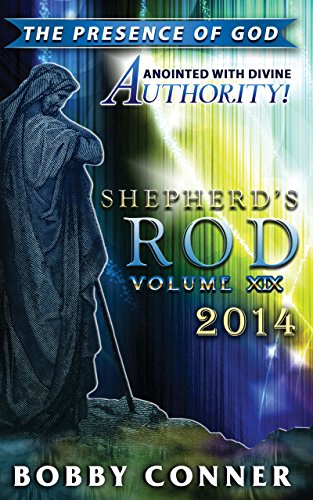 Shepherd's Rod Volume XIX 2014: The Presence of God: Anointed with Divine Authority
