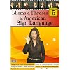 Idioms & Phrases in American Sign Language, Volume 5
