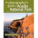 The Photographer's Guide to Acadia National Park: Where to Find Perfect Shots and How to Take Them (The Photographer's Guide)
