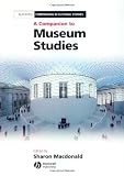 A Companion to Museum Studies (Blackwell Companions in Cultural Studies)