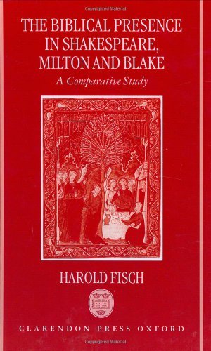 The Biblical Presence in Shakespeare, Milton, and Blake: A Comparative Study