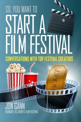 So You Want to Start a Film Festival?: Conversations with Top Festival Creators