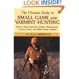 The Ultimate Guide To Small Game And Varmint Hunting: How To Hunt Squirrels, Rabbits, Hares, Woodchucks, Coyotes, Foxes And More By H. Lea Lawrence (hardcover - July 1, 2002)