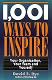 1,001 Ways to Inspire: Your Organization, Your Team and Yourself