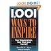 1,001 Ways to Inspire: Your Organization, Your Team and Yourself