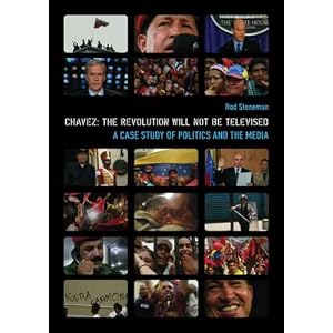 Ch&aacute;vez : the revolution will not be televised : a case study of politics and the media / Rod Stoneman.