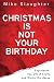 Christmas Is Not Your Birthday