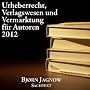 Urheberrecht, Verlagswesen und Vermarktung f�r Autoren 2012