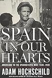 Spain in Our Hearts: Americans in the Spanish Civil War, 1936-1939