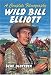 Wild Bill Elliott: A Complete Filmography