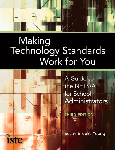 Making Technology Standards Work for You: A Guide to the NETS•A for School Administrators
