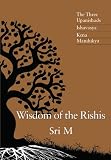 Wisdom of the Rishis: The Three Upanishads - Ishavasya, Kena, Mandukya