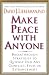 Make Peace With Anyone: Breakthrough Strategies to Quickly End Any Conflict, Feud, or Estrangement