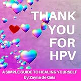 Thank You for HPV: A Simple Guide to Healing Yourself Thank You for HPV: A Simple Guide to Healing Yourself
