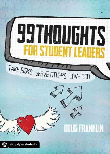 99 Thoughts for Student Leaders: Take Risks. Serve Others. Love God.