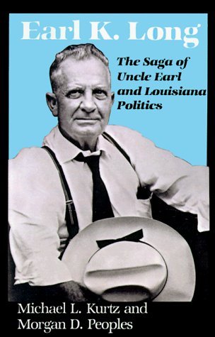 Earl K. Long: The Saga of Uncle Earl and Louisiana Politics (Southern Biography Series) by Michael L. Kurtz (1991-12-01)