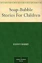 Soap-bubble Stories: For Children ...