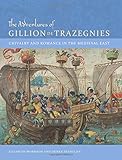 The adventures of Gillion de Trazegnies : chivalry and romance in the medieval East