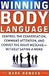 Winning Body Language: Control the Conversation, Command Attention, and Convey the Right Message without Saying a Word
