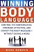 Winning Body Language: Control the Conversation, Command Attention, and Convey the Right Message without Saying a Word