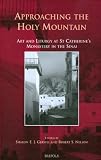 Approaching the Holy Mountain: Art and Liturgy at St. Catherine s Monastery in the Sinai (Cursor Mundi)