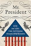 Mr. President: How and Why the Founders Created a Chief Executive