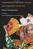Performing gender, place, and emotion in music : global perspectives