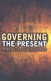 Governing the Present: Administering Economic, Social and Personal Life