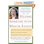 Helping Someone with Mental Illness: A Compassionate Guide for Family, Friends, and Caregivers