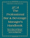 The Professional Bar & Beverage Manager's Handbook: How to Open and Operate a Financially Successful Bar, Tavern, and Nightclub With Companion CD-ROM