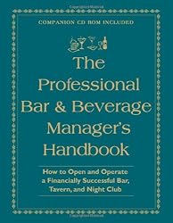 The Professional Bar & Beverage Manager's Handbook: How to Open and Operate a Financially Successful Bar, Tavern, and Nightclub: With Companion CD-ROM