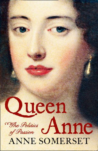 Queen Anne: The Politics of Passion: A Biography