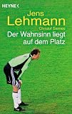 Der Wahnsinn liegt auf dem Platz - Jens Lehmann, Christof Siemes