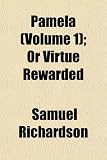 Pamela (Volume 1); Or Virtue Rewarded