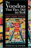 The Voodoo That They Did So Well: The Wizards Who Invented the New York Stage