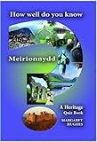 How well do you know Meirionnydd? : a quiz book